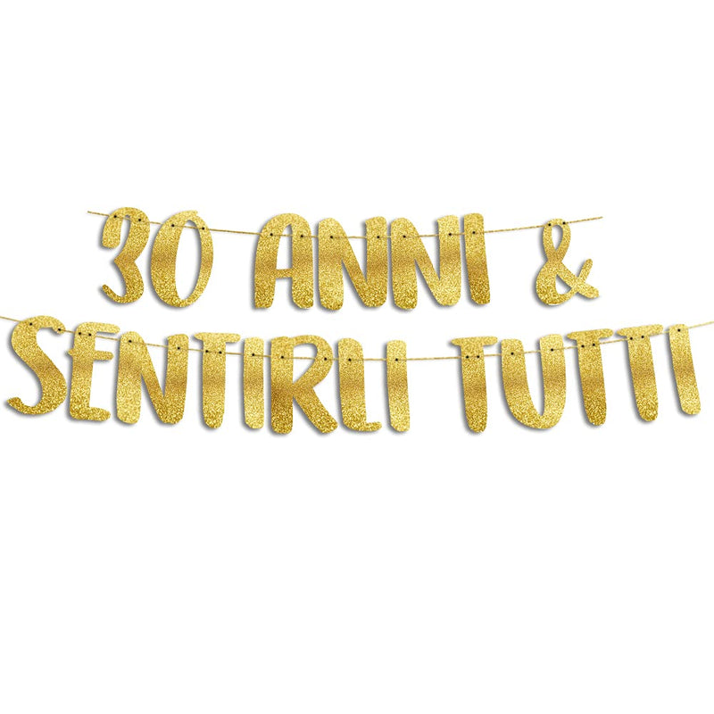 30 Anni & Sentirli Tutti - Decorazioni Compleanno - Gadget Divertenti Compleanno - Decorazioni per Feste - Striscione Oro